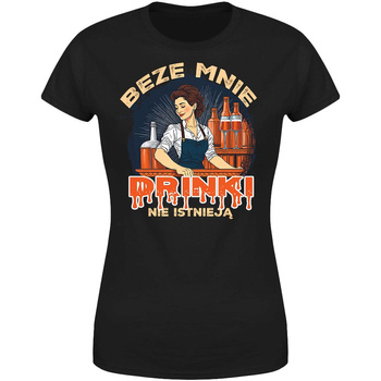 Beze mnie drinki nie istnieją Koszulka damska prezent