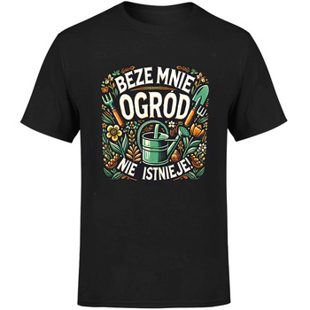 Beze mnie ogród nie istnieje! Koszulka męska prezent