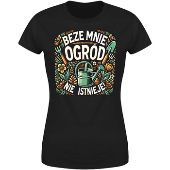 Beze mnie ogród nie istnieje Koszulka damska prezent