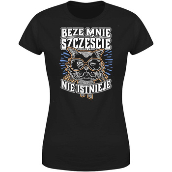 Beze mnie szczęście nie istnieje Koszulka damska prezent