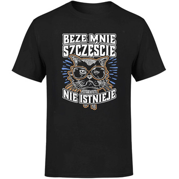 Beze mnie szczęście nie istnieje! Koszulka męska prezent