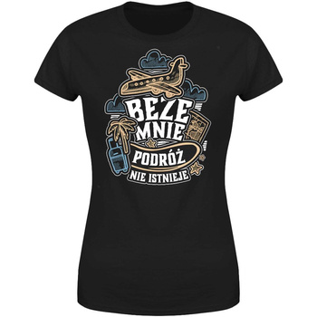 Beze mnie podróż nie istnieje Koszulka damska prezent