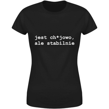 Jest ch*jowo ale stabilnie Koszulka damska prezent
