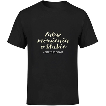 Zakaz mówienia o ślubie dziś tylko zabawa! Koszulka męska prezent