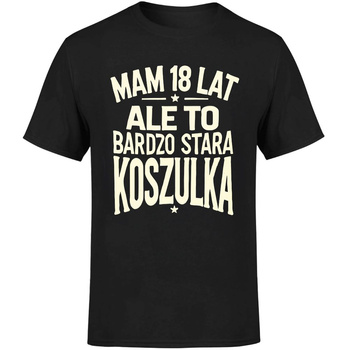 Mam 18 lat ale to bardzo stara koszulka Koszulka męska prezent