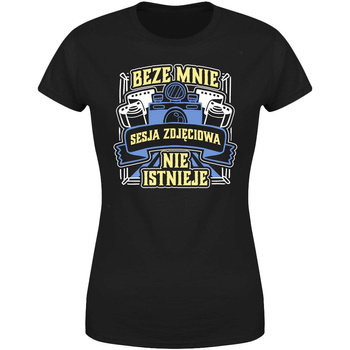 Beze mnie sesja zdjęciowa nie istnieje  Koszulka damska prezent