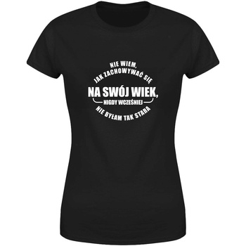 Nie wiem jak zachowywać się na swój wiek Koszulka damska prezent