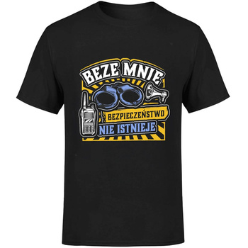 Beze mnie bezpieczeństwo nie istnieje! Koszulka męska prezent