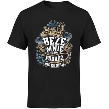 Beze mnie podróż nie istnieje! Koszulka męska prezent