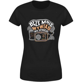 Beze mnie wywiad nie istnieje Koszulka damska prezent