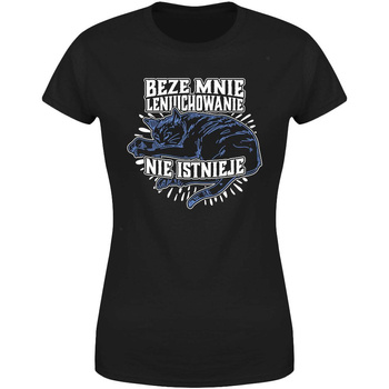 Beze mnie leniuchowanie nie istnieje Koszulka damska prezent