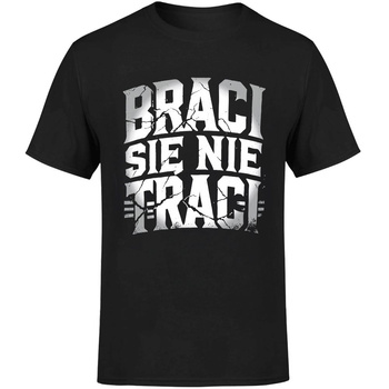 Braci się nie traci Koszulka męska prezent
