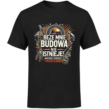 Beze mnie budowa nie istnieje! Mistrz fachu Koszulka męska prezent