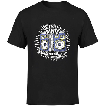 Beze mnie nagłośnienie nie istnieje! Koszulka męska prezent