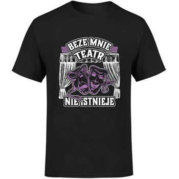 Beze mnie teatr nie istnieje! Koszulka męska prezent