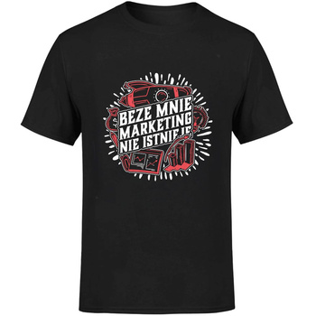 Beze mnie marketing nie istnieje! Koszulka męska prezent