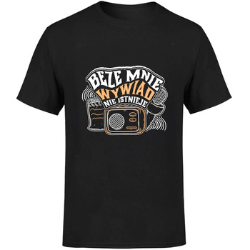 Beze mnie wywiad nie istnieje! Koszulka męska prezent