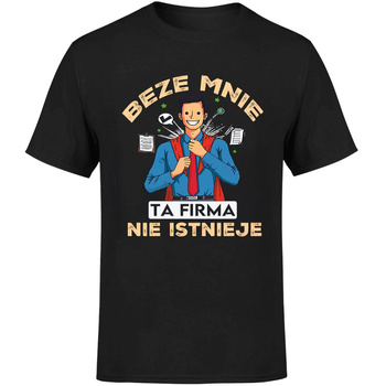 Beze mnie ta firma nie istnieje Koszulka męska prezent