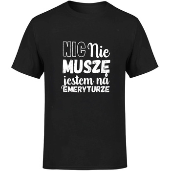 Nic nie muszę jestem na emeryturze Koszulka męska prezent