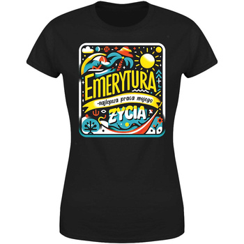 Emerytura najlepsza praca mojego życia Koszulka damska prezent