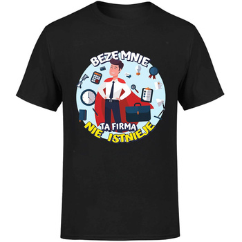 Beze mnie ta firma nie istnieje  Koszulka męska prezent