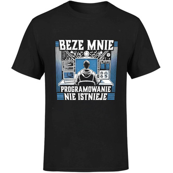 Beze mnie programowanie nie istnieje! Koszulka męska prezent