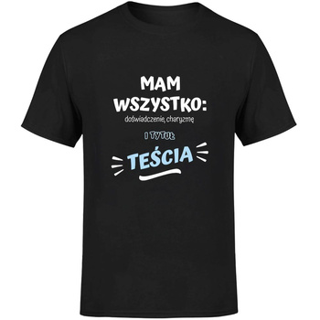 Mam wszystko i tytuł teścia Koszulka męska prezent