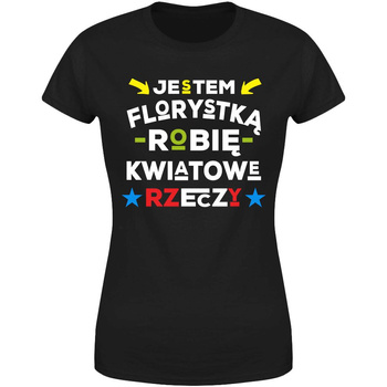 Jestem florystką robię kwiatowe rzeczy Koszulka damska prezent
