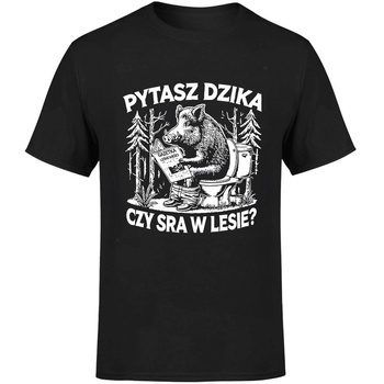 Pytasz dzika czy sra w lesie? Koszulka męska prezent