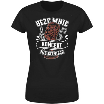 Beze mnie koncert nie istnieje Koszulka damska prezent