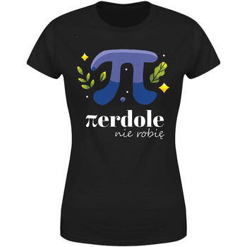 Pierdole nie robię Koszulka damska prezent