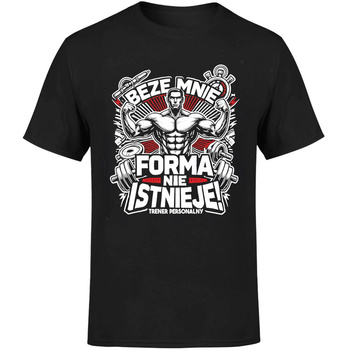 Beze mnie forma nie istnieje! Trener personalny Koszulka męska prezent