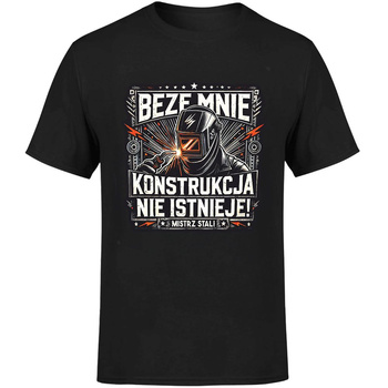 Beze mnie konstrukcja nie istnieje! Mistrz stali Koszulka męska prezent