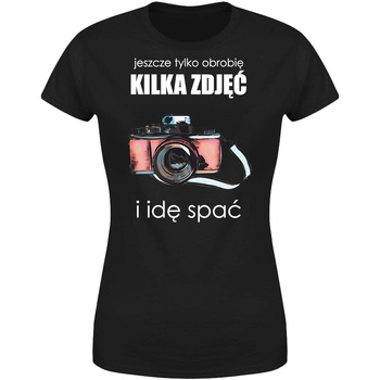 Jeszcze tylko obrobię kilka zdjęć i idę spać Koszulka damska prezent