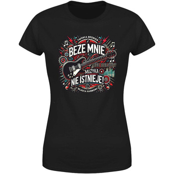 Beze mnie muzyka nie istnieje Koszulka damska prezent