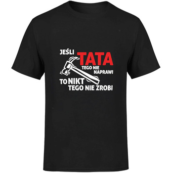 Jeśli tata tego nie naprawi to nikt tego nie zrobi Koszulka męska prezent