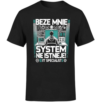 Beze mnie system nie istnieje! IT specialist Koszulka męska prezent