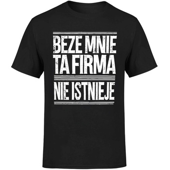 Beze mnie ta firma nie istnieje Koszulka męska prezent