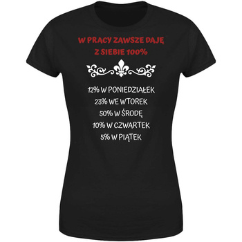 W pracy zawsze daję z siebie 100% Koszulka damska prezent
