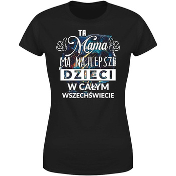 Ta mama ma najlepsze dzieci w całym wszechświecie  Koszulka damska prezent