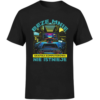 Beze mnie grafika komputerowa nie istnieje Koszulka męska prezent