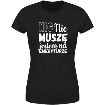 Nic nie muszę jestem na emeryturze Koszulka damska prezent