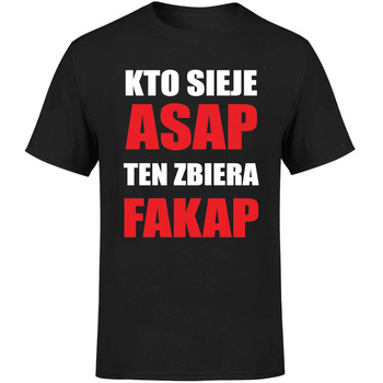 Kto sieje ASAP ten zbiera FAKAP Koszulka męska prezent